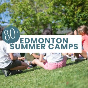 80+ Edmonton Summer Camps grouped by activity! 
